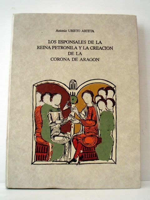 Los esponsales de la reina Petronila y la creación de la Corona de Aragón. Antonio Ubieto Arteta