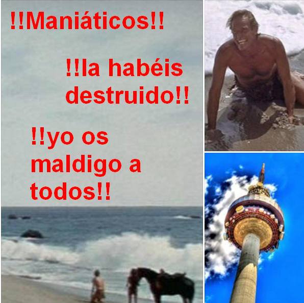 maniaticos-la-habeis-destruido-yo-os-maldigo