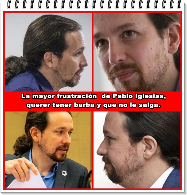 La mayor frustración de Pablo Iglesias es querer tener una buena barba...